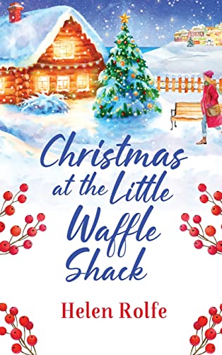 Stock image for Christmas at the Little Waffle Shack: A wonderfully festive, feel-good read from Helen Rolfe (Heritage Cove, 2) for sale by WorldofBooks