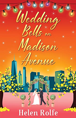 Stock image for Wedding Bells on Madison Avenue: The perfect feel-good, romantic read from bestseller Helen Rolfe (New York Ever After) for sale by WorldofBooks