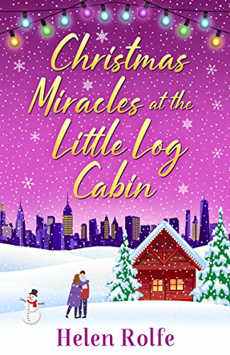 9781804156377: Christmas Miracles at the Little Log Cabin: A heartwarming, feel-good festive read from Helen Rolfe (New York Ever After)