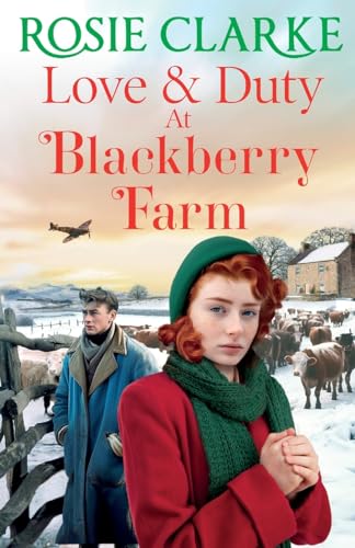 9781804157527: Love and Duty at Blackberry Farm: A BRAND NEW emotional historical saga from bestseller Rosie Clarke for 2023 (Blackberry Farm 3)