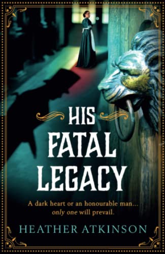 Stock image for His Fatal Legacy: A completely addictive, chilling historical mystery from Heather Atkinson (The Alardyce Series, 3) for sale by WorldofBooks