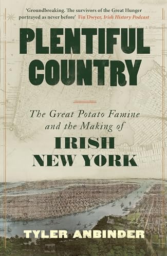 9781804186992: Plentiful Country: The Great Potato Famine and the Making of Irish New York