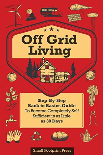 Beispielbild fr Off Grid Living: Step-By-Step Back to Basics Guide To Become Completely Self Sufficient in as Little as 30 Days zum Verkauf von HPB-Ruby