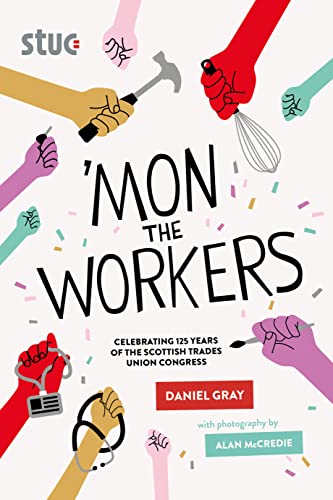 Beispielbild fr 'Mon the Workers: Celebrating 125 Years of the Scottish Trades Union Congress zum Verkauf von WorldofBooks