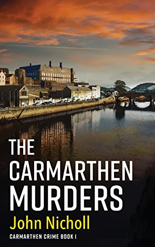 Stock image for The Carmarthen Murders: The start of a dark, edge-of-your-seat crime mystery series from John Nicholl (Carmarthen Crime, 1) for sale by WorldofBooks