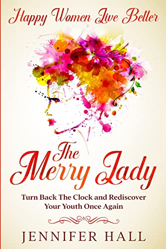 Stock image for Happy Women Live Better: The Merry Lady - Turn Back The Clock And Rediscover Your Youth Once Again for sale by ThriftBooks-Atlanta