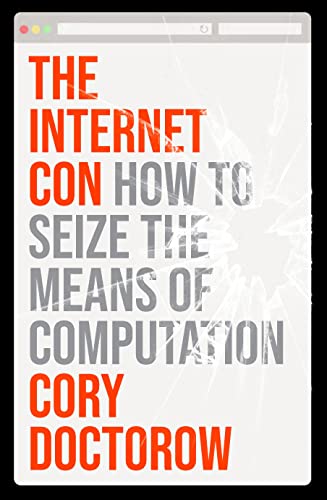 Beispielbild fr The Internet Con: How to Seize the Means of Computation zum Verkauf von BooksRun