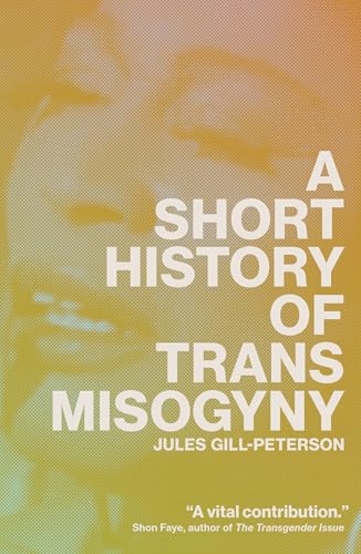 9781804291566: A Short History of Trans Misogyny
