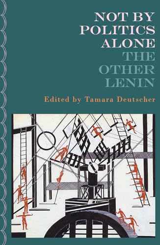 Stock image for Not By Politics Alone: The Other Lenin [Paperback] Lenin, V. I. and Deutscher, Tamara for sale by Lakeside Books