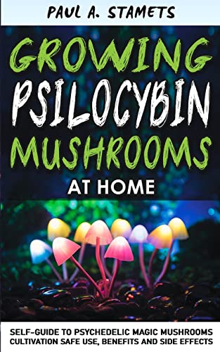 Imagen de archivo de Growing Psilocybin Mushrooms at Home: Psychedelic Magic Mushrooms Cultivation and Safe Use, Benefits and Side Effects! The Healing Powers of . Hydroponics Growing Secrets Self-Guide a la venta por Ergodebooks