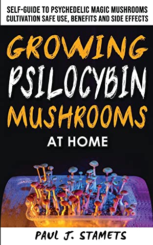 Stock image for Growing Psilocybin Mushrooms at Home: The Healing Powers of Hallucinogenic and Magic Plant Medicine! Self-Guide to Psychedelic Magic Mushrooms . and Side Effects. Hydroponics Growing Secrets for sale by Front Cover Books