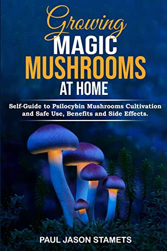 Stock image for Growing Magic Mushrooms at Home: Self-Guide to Psilocybin Mushrooms Cultivation and Safe Use, Benefits and Side Effects. The Healing Powers of Hallucinogenic and Magic Plant Medicine! for sale by California Books