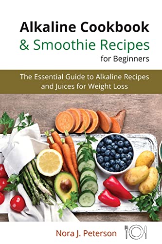 Beispielbild fr Alkaline Cookbook and Smoothie Recipes for Beginners: The essential guide to Alkaline Recipes and Juices for Weight Loss zum Verkauf von Revaluation Books