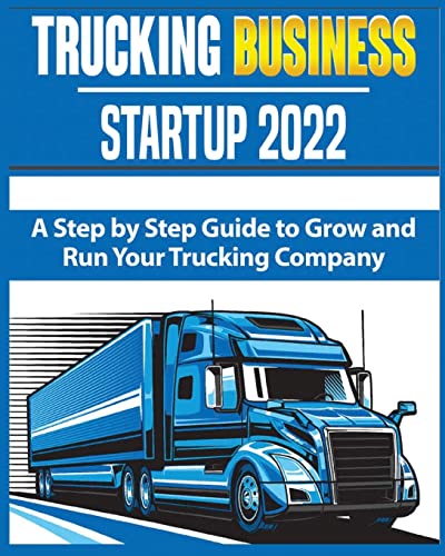 Beispielbild fr Trucking Business Startup 2022: A Step by Step Guide to Grow and Run your Trucking Company zum Verkauf von Revaluation Books