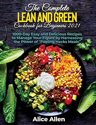 9781804343746: The Complete Lean and Green Cookbook for Beginners: Delicious Recipes For A Healthy And Nourishing Meal (Includes Nutritional Facts, Food To Eat And Food To Avoids)