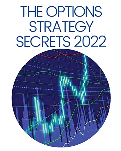 Imagen de archivo de The Options Strategy Secrets 2022: The Comprehensive Guide for Beginners to Learn Options Trading, with the Best Strategies and Techniques to Use to Make Profit in Only Few Weeks a la venta por Big River Books