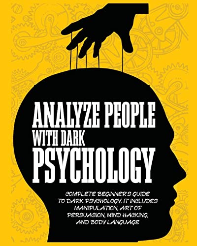 Stock image for Analyze People with Dark Psychology: Complete Beginner's Guide to Dark Psychology. It Includes Manipulation, Art of Persuasion, Mind Hacking and Body for sale by ThriftBooks-Atlanta