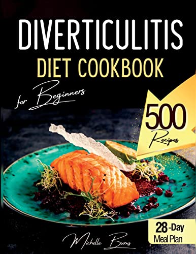 

Diverticulitis Diet Cookbook for Beginners: 500 Healthy Recipes to Enjoy without Spasms or Abdominal Pain. Food List 28-Day Meal Plan