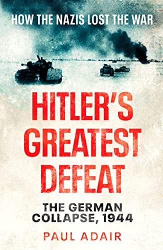Beispielbild fr Hitlers Greatest Defeat: The German Collapse, 1944 zum Verkauf von Reuseabook