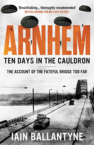Stock image for Arnhem: Ten Days In The Cauldron for sale by GreatBookPrices