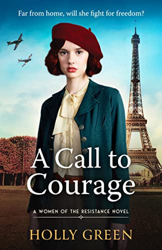 A Call to Courage: A powerfully captivating and romantic WW2 saga (Women of the Resistance, 1) - Holly Green