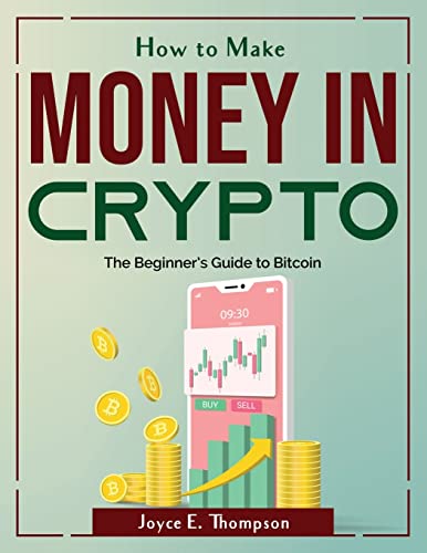 Beispielbild fr How to Make Money in Crypto: The Beginners Guide to Bitcoin zum Verkauf von Big River Books