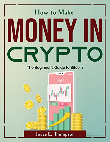 9781804380758: How to Make Money in Crypto: The Beginner's Guide to Bitcoin