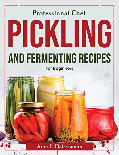 Imagen de archivo de Professional Chef Pickling and Fermenting Recipes: For Beginners a la venta por Big River Books