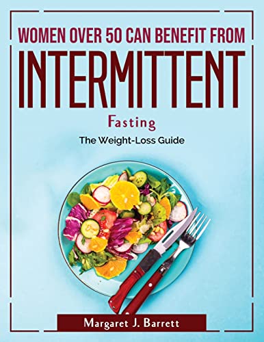 Stock image for Women Over 50 Can Benefit from Intermittent Fasting: The Weight-Loss Guide for sale by Big River Books