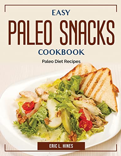 Stock image for Easy Paleo Snacks Cookbook: Paleo Diet Recipes for sale by Big River Books