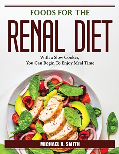 Stock image for Foods for the Renal Diet: With a Slow Cooker, You Can Begin To Enjoy Meal Time for sale by Big River Books