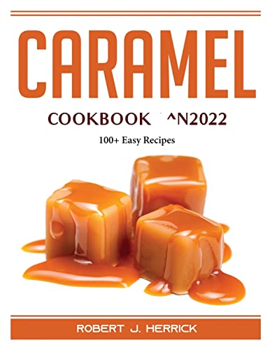Imagen de archivo de Caramel Cookbook ^N2022: 100+ Easy Recipes a la venta por Big River Books