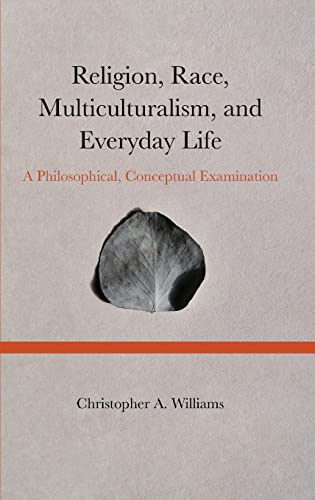 Beispielbild fr Religion, Race, Multiculturalism, and Everyday Life: A Philosophical, Conceptual Examination zum Verkauf von WorldofBooks