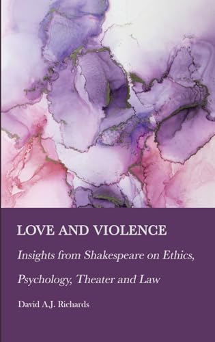 Beispielbild fr Love and Violence: Insights from Shakespeare on Ethics, Psychology, Theater and Law zum Verkauf von GreatBookPrices