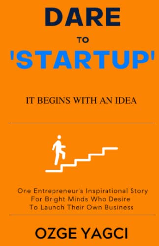 Stock image for Dare to Startup: IT BEGINS WITH AN IDEA. ONE ENTREPRENEUR'S INSPIRATIONAL STORY FOR BRIGHT MINDS WHO DESIRE TO LAUNCH THEIR OWN BUSINESS for sale by WorldofBooks