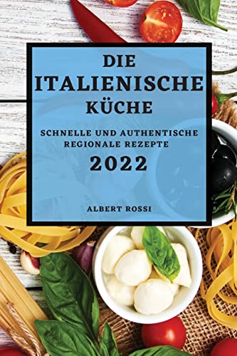 Beispielbild fr Die Italienische Kche 2022: Schnelle Und Authentische Regionale Rezepte (German Edition) zum Verkauf von Lucky's Textbooks