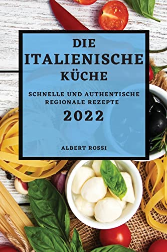 Stock image for Die Italienische Kche 2022: Schnelle Und Authentische Regionale Rezepte (German Edition) for sale by Lucky's Textbooks
