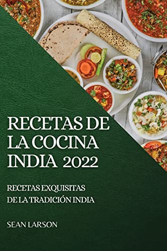 Imagen de archivo de Recetas de la Cocina India 2022: Recetas Exquisitas de la Tradicin India (Spanish Edition) a la venta por Big River Books