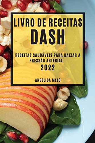 Imagen de archivo de Livro de Receitas Dash 2022: Receitas Saudáveis Para Baixar a Pressão Arterial (Portuguese Edition) a la venta por PlumCircle