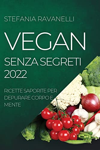 Stock image for Vegan Senza Segreti 2022: Ricette Saporite Per Depurare Corpo E Mente for sale by ThriftBooks-Atlanta