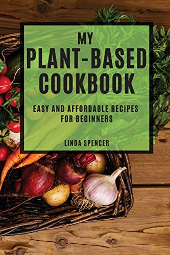 Stock image for My Plant-Based Cookbook: Easy and Affordable Recipes for Beginners for sale by Big River Books