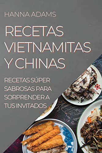 Imagen de archivo de Recetas Vietnamitas Y Chinas: Recetas Sper Sabrosas Para Sorprender a Tus Invitados (Spanish Edition) a la venta por Lucky's Textbooks