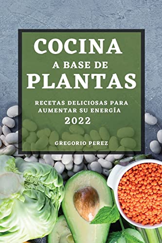 9781804507100: Cocina a Base de Plantas 2022: Recetas Deliciosas Para Aumentar Su Energa (Spanish Edition)