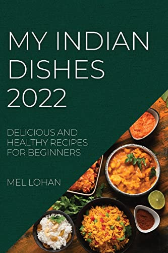Beispielbild fr My Indian Dishes 2022: Delicious and Healthy Recipes for Beginners zum Verkauf von Big River Books