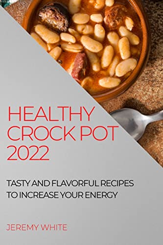 Beispielbild fr Healthy Crock Pot 2022: Tasty and Flavorful Recipes to Increase Your Energy zum Verkauf von Big River Books
