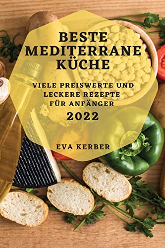 Stock image for Beste Mediterrane Kche 2022: Viele Preiswerte Und Leckere Rezepte Fr Anfnger (German Edition) for sale by Big River Books