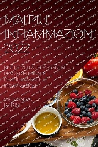 Beispielbild fr MAI PIU' INFIAMMAZIONI 2022 : RICETTE VELOCI PER PERDERE PESO ED ELIMINARE DEFINITIVAMENTE LE INFIAMMAZIONI zum Verkauf von Buchpark