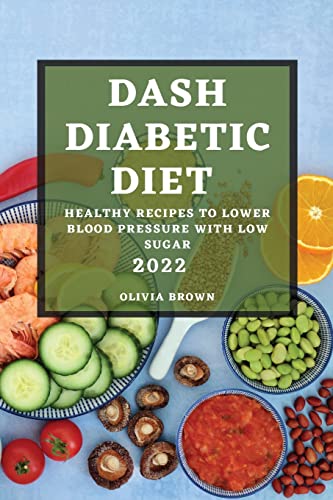 

Dash Diabetic Diet 2022: Healthy Recipes to Lower Blood Pressure with Low Sugar (Paperback or Softback)