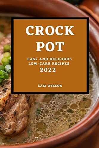 Stock image for Crock Pot 2022: Easy and Delicious Low-Carb Recipes for sale by Big River Books