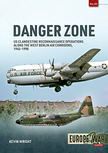 9781804510254: Danger Zone: Us Clandestine Reconnaissance Operations Along the West Berlin Air Corridors, 1945-1990: 30 (Europe@war)